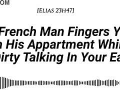 french man fingers you in apartment with dirty talk